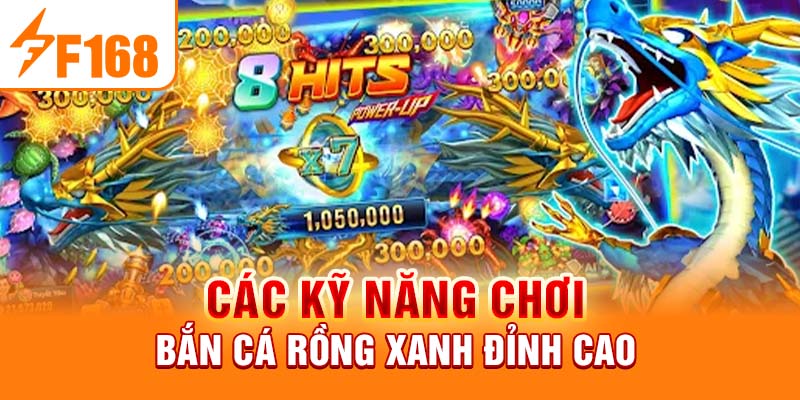 Các kỹ năng chơi bắn cá rồng xanh đỉnh cao