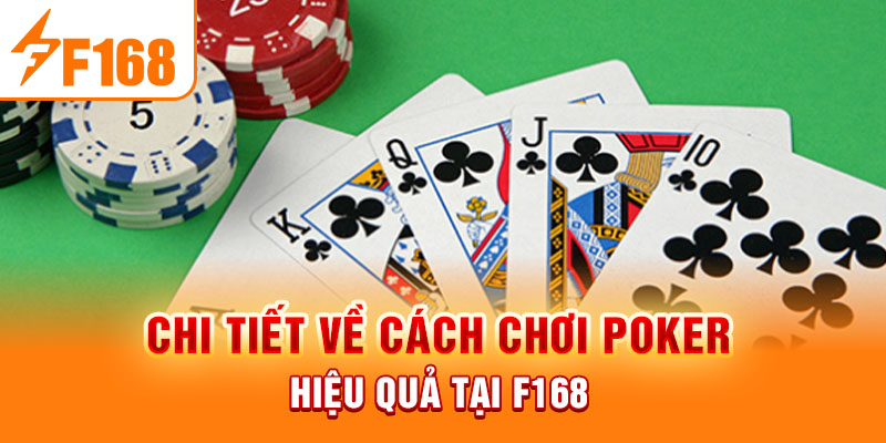 Chi tiết về cách chơi poker hiệu quả tại f168