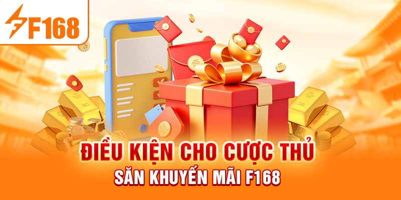 Điều kiện cho cược thủ săn khuyến mãi F168