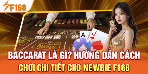 Baccarat Là Gì? Hướng Dẫn Cách Chơi Chi Tiết Cho Newbie F168