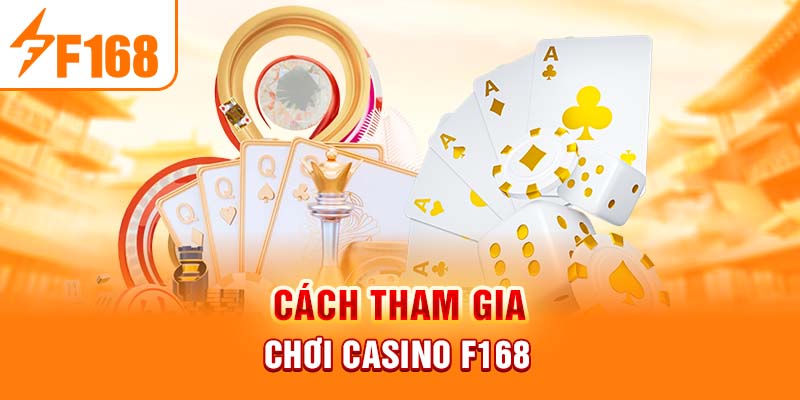 Cách tham gia chơi casino F168