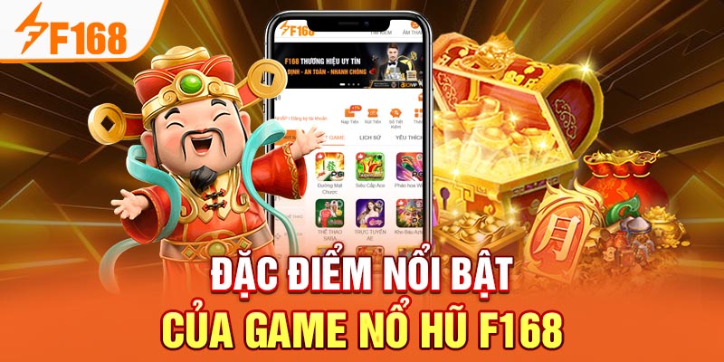 Đặc điểm nổi bật của game nổ hũ F168