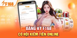 Đăng ký F168 - Cơ Hội Kiếm Tiền Online, Trúng Thưởng Lớn