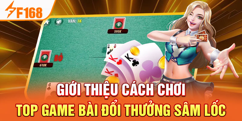 Giới thiệu cách chơi top game bài đổi thưởng sâm lốc