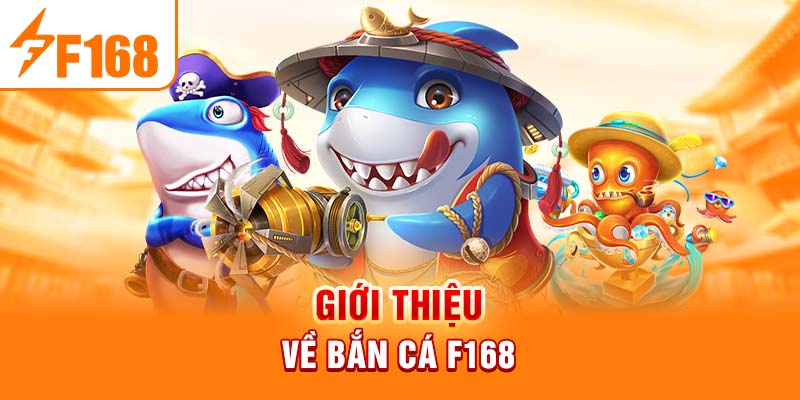 Giới thiệu về bắn cá F168