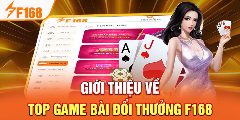 Giới thiệu về top game bài đổi thưởng F168