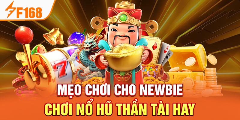 Mẹo chơi cho newbie chơi nổ hũ thần tài hay