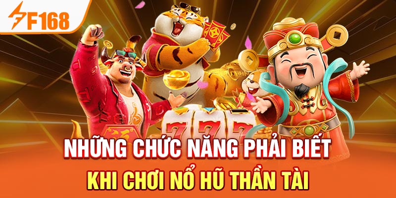 Những chức năng phải biết khi chơi nổ hũ thần tài