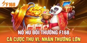 Nổ Hũ Đổi Thưởng F168 - Cá Cược Thú Vị, Nhận Thưởng Lớn