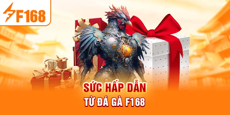 Sức hấp dẫn từ đá gà f168