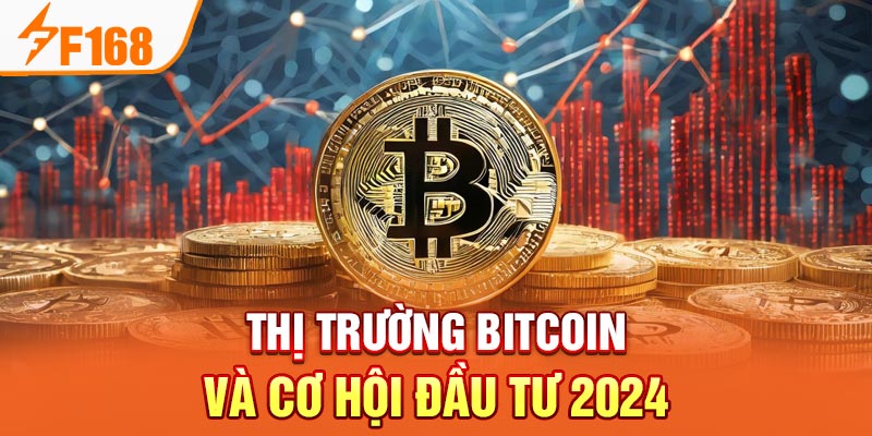 Thị trường Bitcoin và cơ hội đầu tư 2024