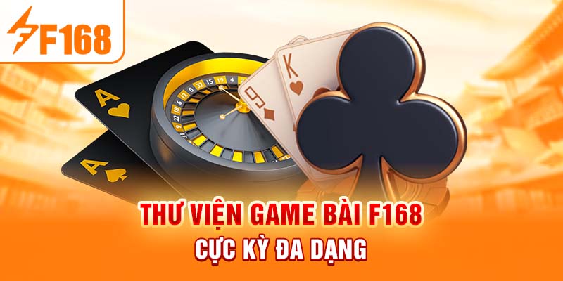 Thư viện game bài F168 cực kỳ đa dạng