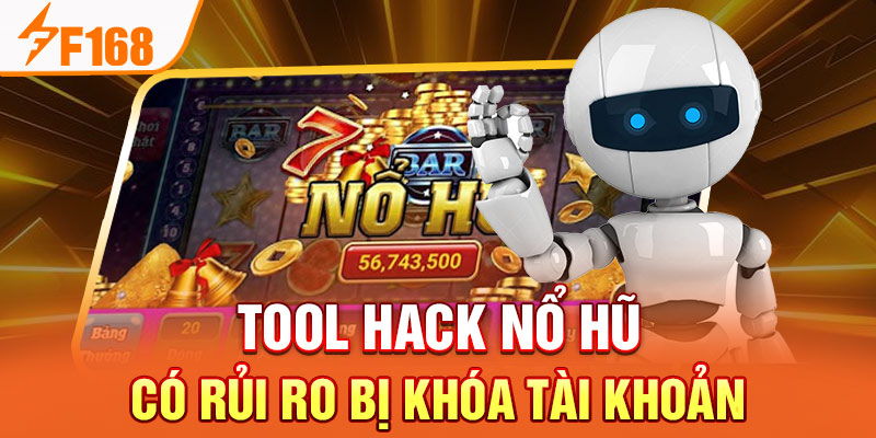 Tool hack nổ hũ có rủi ro bị khóa tài khoản