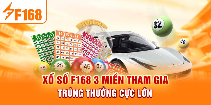 Xổ số F168 3 miền tham gia trúng thưởng cực lớn