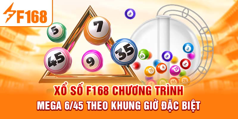 Xổ số F168 chương trình Mega 6/45 theo khung giờ đặc biệt